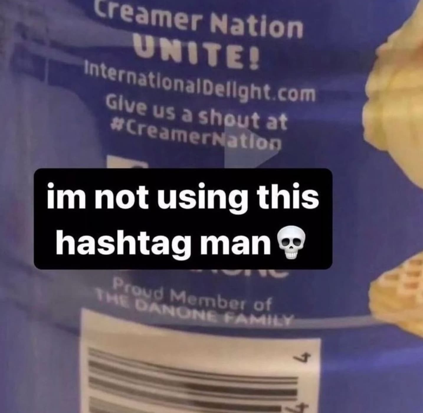 hashtag creamer nation - Creamer Nation Unite! InternationalDelight.com Give us a shout at im not using this hashtag man Proud Member of The Danone Family